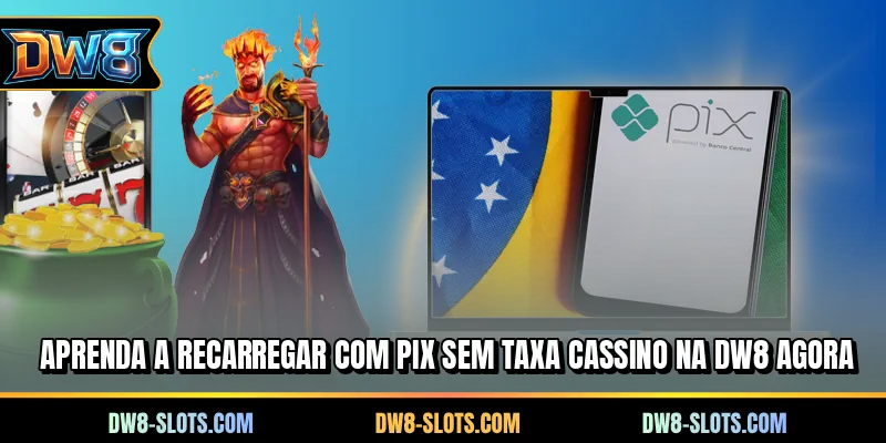 Aprenda a recarregar com PIX sem taxa cassino na DW8 agora