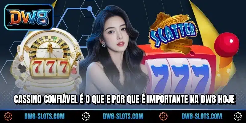 Cassino confiável é o que e por que é importante na DW8 hoje