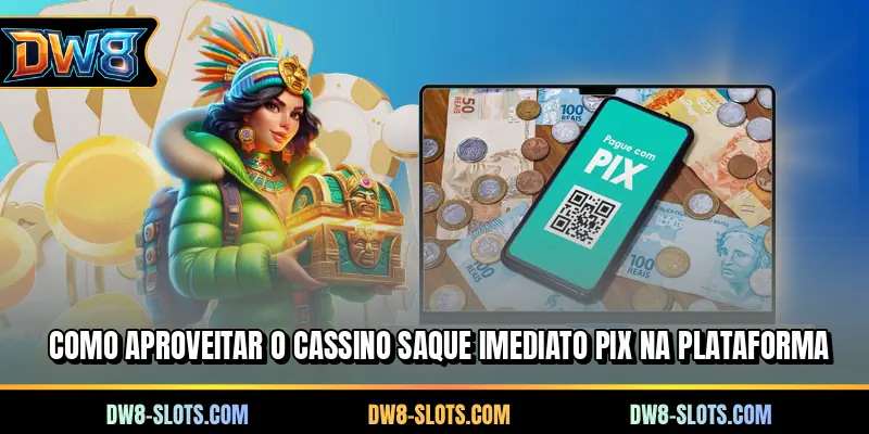 Como aproveitar o cassino saque imediato PIX na plataforma