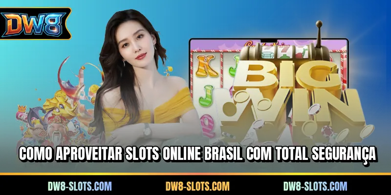 Como aproveitar slots online Brasil com total segurança