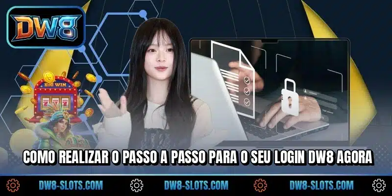 Como realizar o passo a passo para o seu login DW8 agora