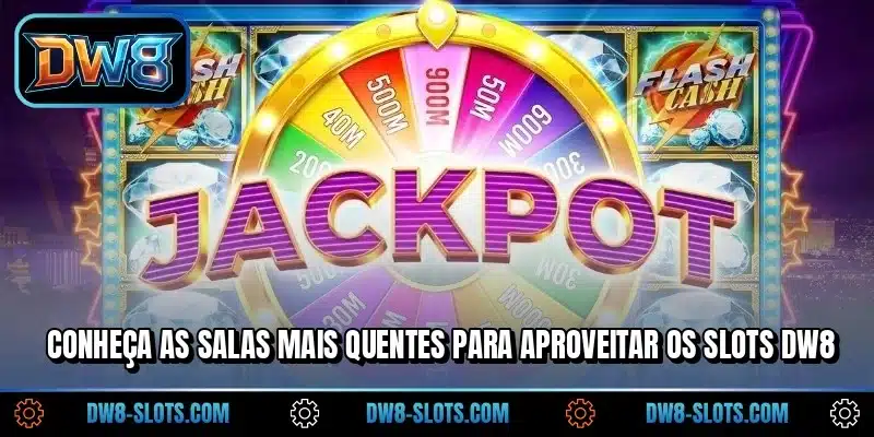 Conheça as salas mais quentes para aproveitar os Slots DW8