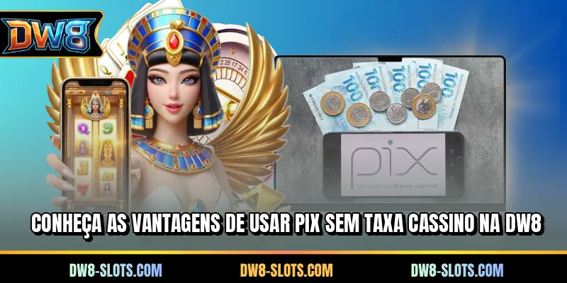 Conheça as vantagens de usar PIX sem taxa cassino na DW8