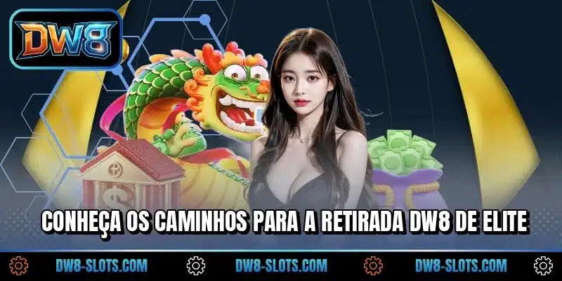 Conheça os caminhos para a retirada DW8 de elite