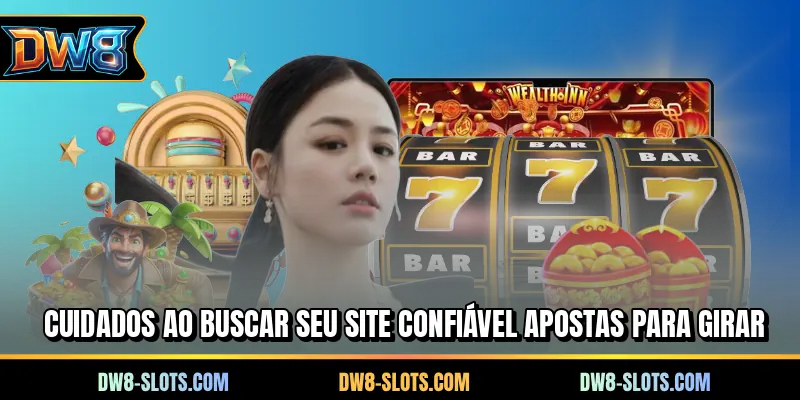Cuidados ao buscar seu site confiável apostas para girar