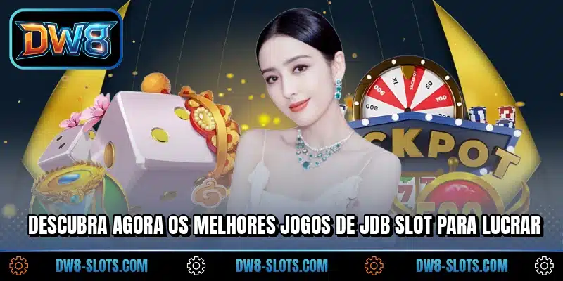 Descubra agora os melhores jogos de JDB Slot para lucrar