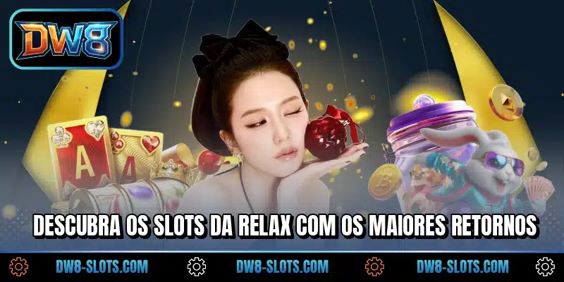 Descubra os slots da Relax com os maiores retornos