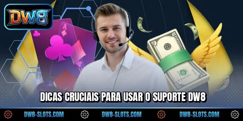 Dicas cruciais para usar o suporte DW8