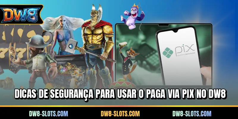 Dicas de segurança para usar o paga via PIX no DW8