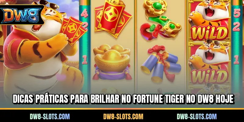 Dicas práticas para brilhar no Fortune Tiger no DW8 hoje