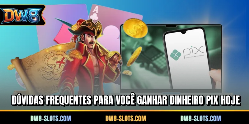 Dúvidas frequentes para você ganhar dinheiro PIX hoje