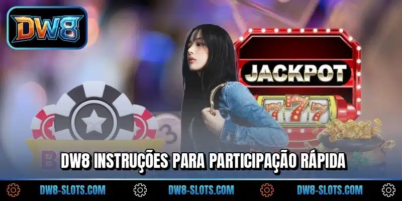 DW8 instruções para participação rápida