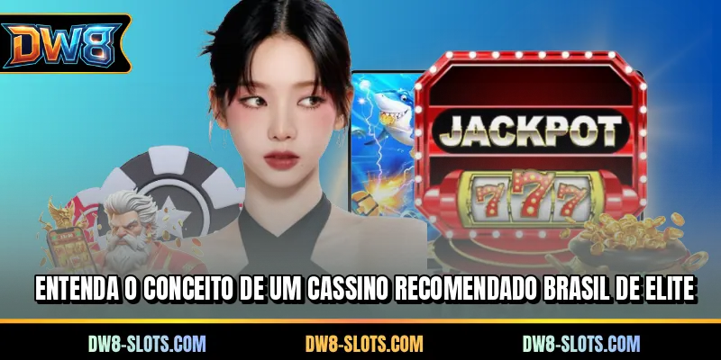 Entenda o conceito de um cassino recomendado Brasil de elite