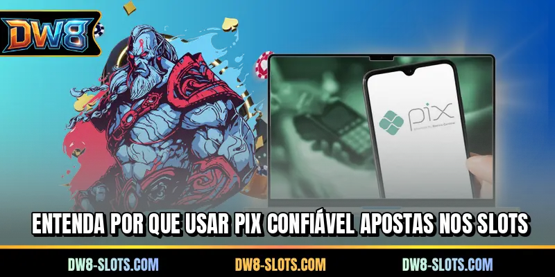 Entenda por que usar PIX confiável apostas nos slots