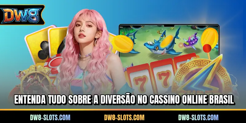Entenda tudo sobre a diversão no cassino online Brasil
