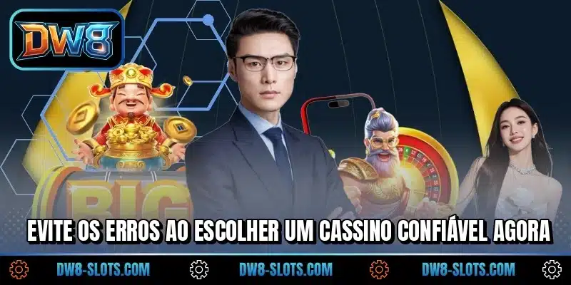 Evite os erros ao escolher um cassino confiável agora