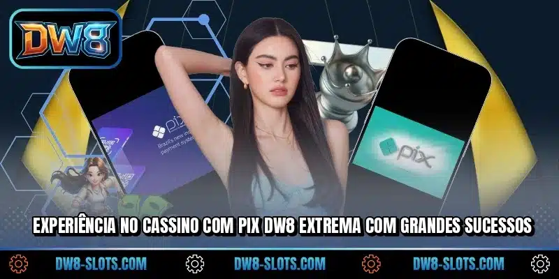Experiência no cassino com pix DW8 extrema com grandes sucessos