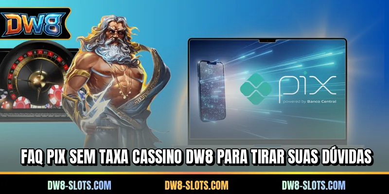 FAQ PIX sem taxa cassino DW8 para tirar suas dúvidas