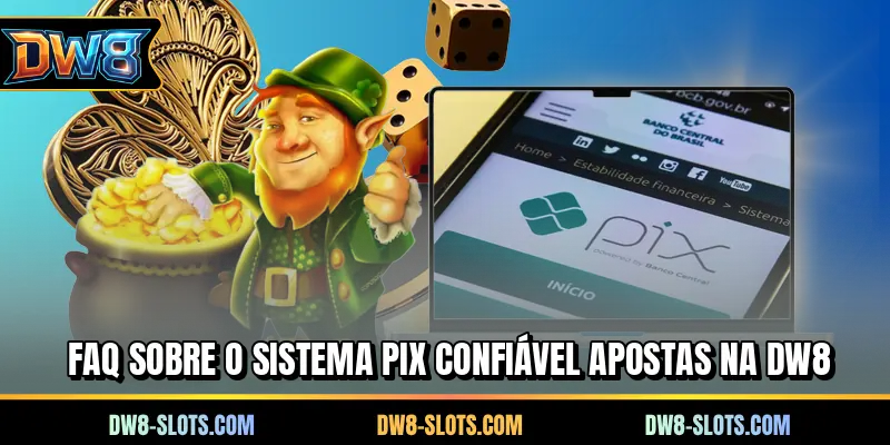 FAQ sobre o sistema PIX confiável apostas na DW8