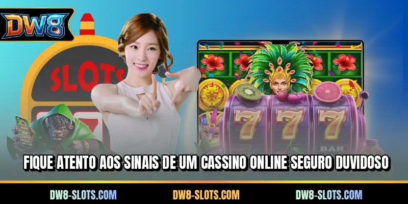 Fique atento aos sinais de um cassino online seguro duvidoso