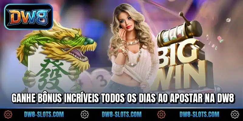 Ganhe bônus incríveis todos os dias ao apostar na DW8