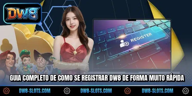 Guia completo de como se registrar DW8 de forma muito rápida