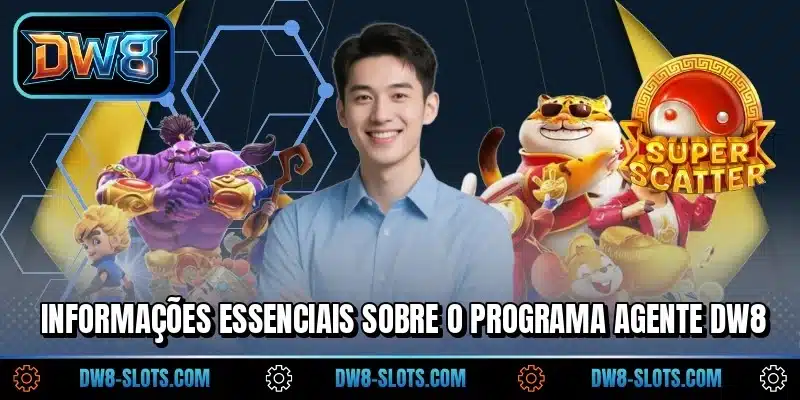 Informações essenciais sobre o programa agente DW8