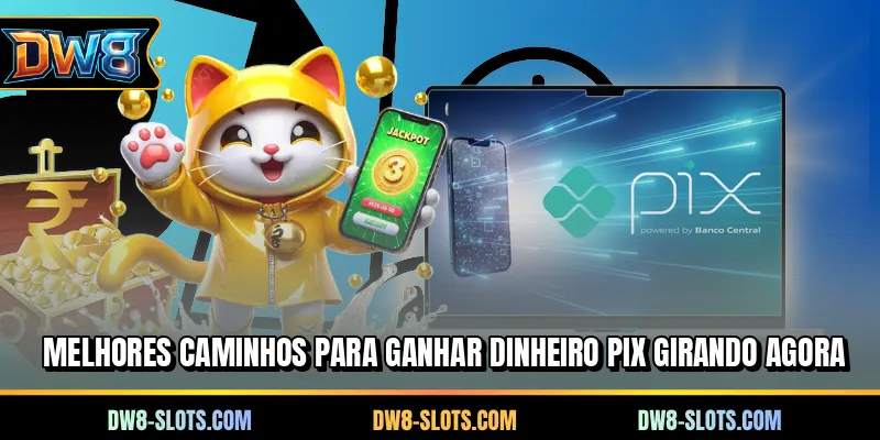 Melhores caminhos para ganhar dinheiro PIX girando agora