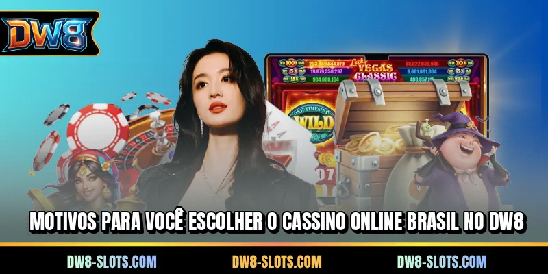 Motivos para você escolher o cassino online Brasil no DW8
