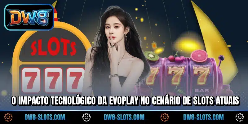 O impacto tecnológico da Evoplay no cenário de slots atuais