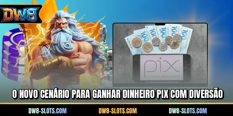 O novo cenário para ganhar dinheiro PIX com diversão