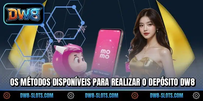Os métodos disponíveis para realizar o depósito DW8