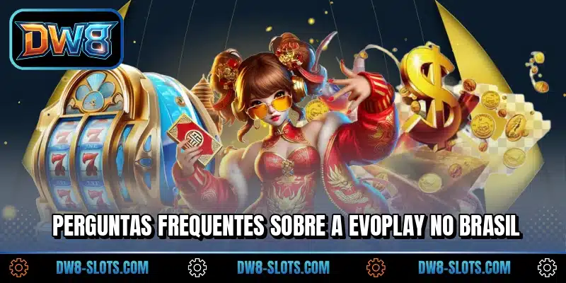 Perguntas frequentes sobre a Evoplay no Brasil