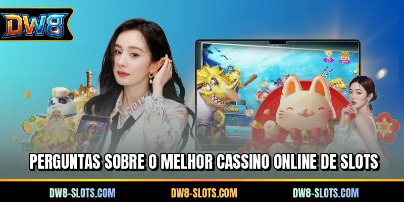 Perguntas sobre o melhor cassino online de slots