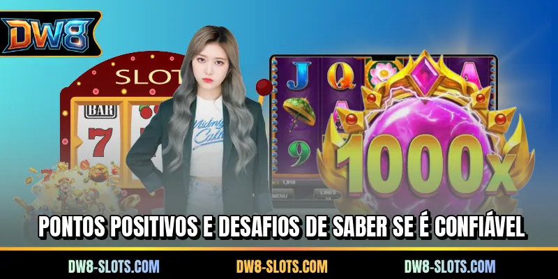 Pontos positivos e desafios de saber se é confiável