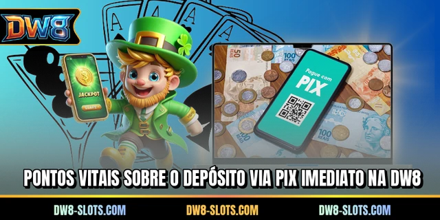 Pontos vitais sobre o depósito via PIX imediato na DW8