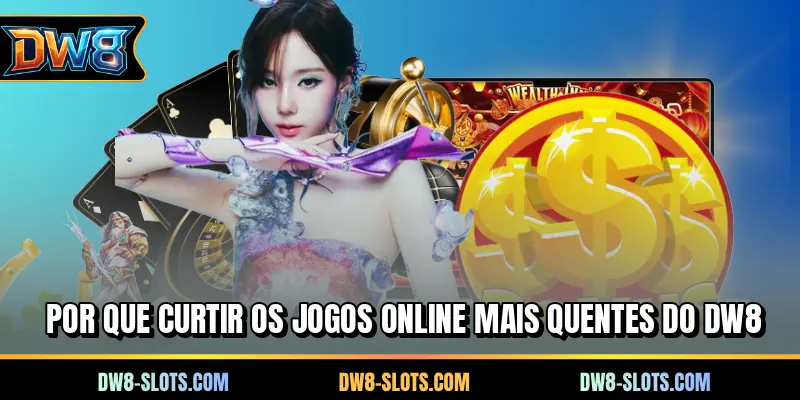 Por que Curtir os Jogos Online Mais Quentes do DW8