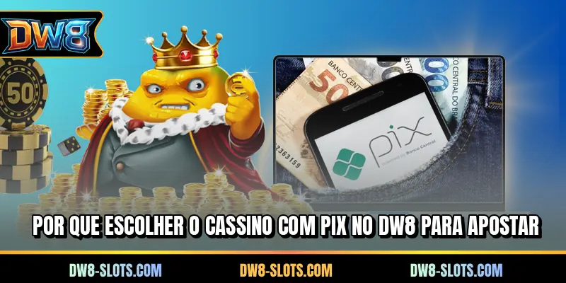 Por que escolher o cassino com PIX no DW8 para apostar