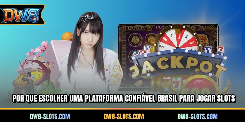 Por que escolher uma plataforma confiável Brasil para jogar slots