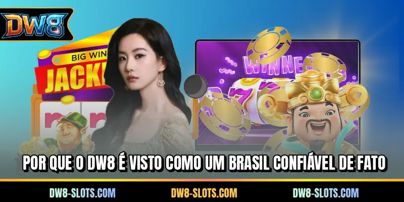 Por que o DW8 é visto como um Brasil confiável de fato