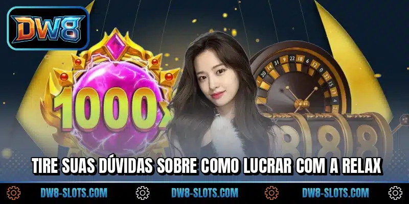 Tire suas dúvidas sobre como lucrar com a Relax