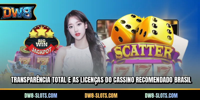 Transparência total e as licenças do cassino recomendado Brasil