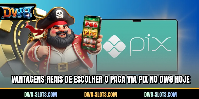 Vantagens reais de escolher o paga via PIX no DW8 hoje