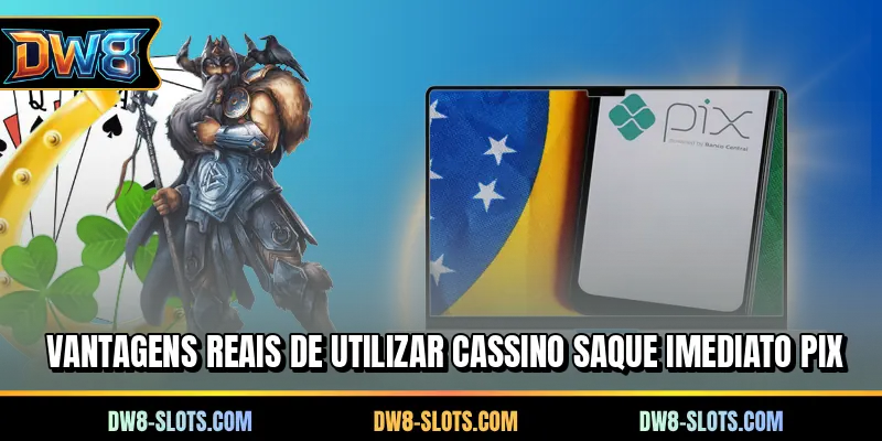 Vantagens reais de utilizar cassino saque imediato PIX