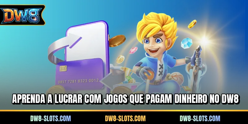 Aprenda a lucrar com jogos que pagam dinheiro no DW8