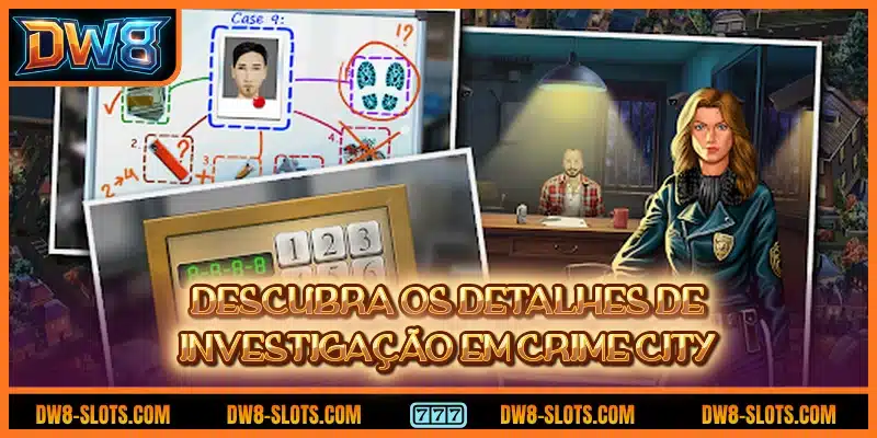 Descubra os detalhes de investigação em Crime City