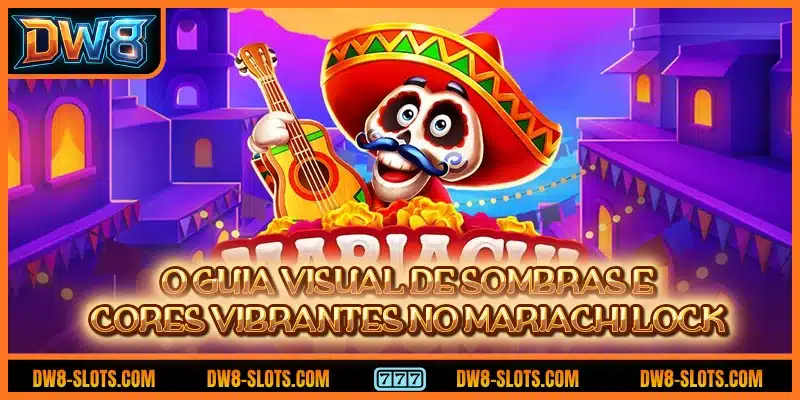O guia visual de sombras e cores vibrantes no Mariachi Lock