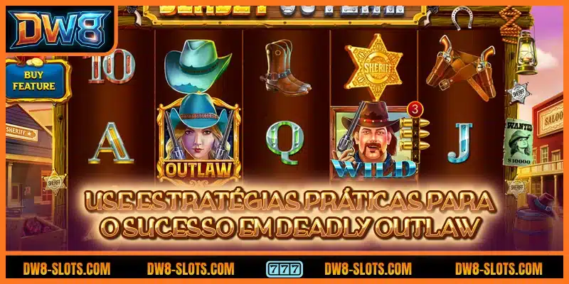 Use estratégias práticas para o sucesso em Deadly Outlaw